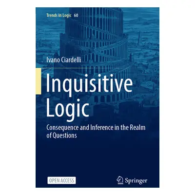 "Inquisitive Logic: Consequence and Inference in the Realm of Questions" - "" ("Ciardelli Ivano"