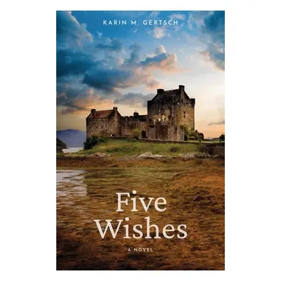 "Five Wishes" - "" ("Gertsch Karin M.")(Paperback)