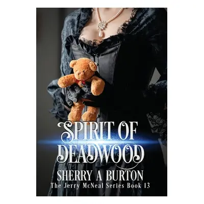 "Spirit of Deadwood: A Full-Length Jerry McNeal Novel" - "" ("Burton Sherry a.")(Pevná vazba)