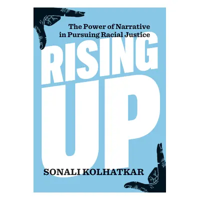 "Rising Up: The Power of Narrative in Pursuing Racial Justice" - "" ("Kolhatkar Sonali")(Paperba