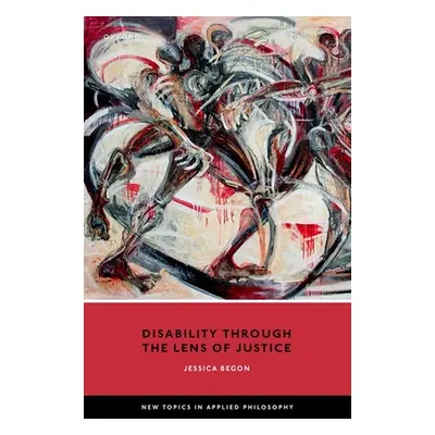 "Disability Through the Lens of Justice" - "" ("Begon Jessica")(Pevná vazba)