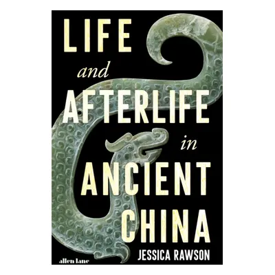 "Life and Afterlife in Ancient China" - "" ("Rawson Jessica")(Pevná vazba)