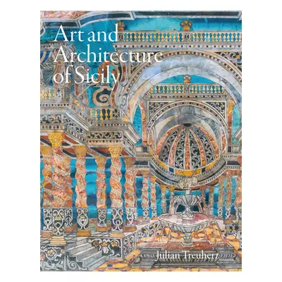 "Art and Architecture of Sicily" - "" ("Treuherz Julian")(Pevná vazba)