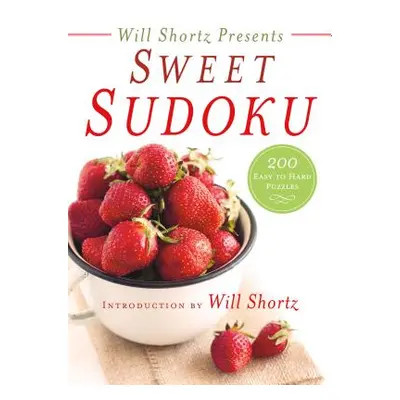 "Will Shortz Presents Sweet Sudoku: 200 Easy to Hard Puzzles" - "" ("Shortz Will")(Paperback)