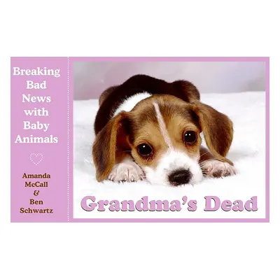 "Grandma's Dead: Breaking Bad News with Baby Animals" - "" ("McCall Amanda")(Paperback)