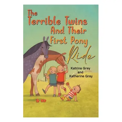 "The Terrible Twins And Their First Pony Ride" - "" ("Gray Katrina")(Paperback)