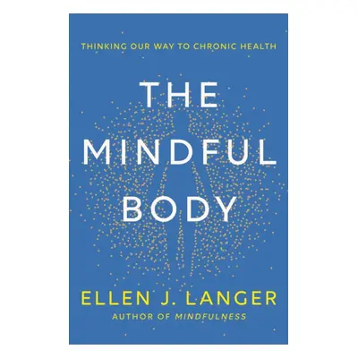 "Mindful Body" - "Thinking Our Way to Lasting Health" ("Langer Ellen")(Pevná vazba)