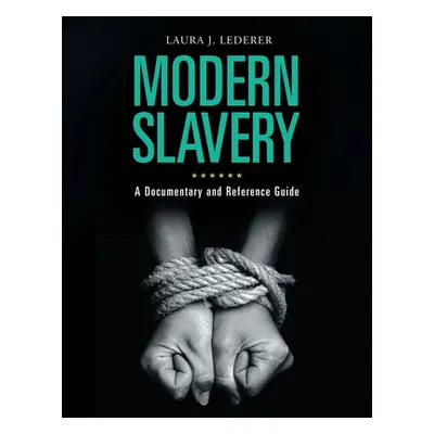 "Modern Slavery: A Documentary and Reference Guide" - "" ("Lederer Laura")(Pevná vazba)