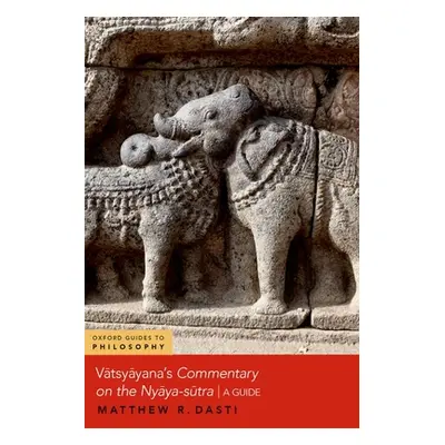 "Vatsyayana's Commentary on the Nyaya-Sutra: A Guide" - "" ("Dasti Matthew R.")(Paperback)