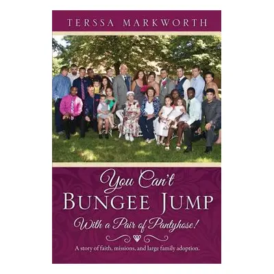 "You Can't Bungee Jump With a Pair of Pantyhose!" - "" ("Markworth Terssa")(Paperback)