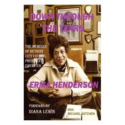 "Down Through the Years: The Memoirs of Detroit City Council President Emeritus Erma Henderson" 