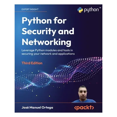 "Python for Security and Networking - Third Edition: Leverage Python modules and tools in securi