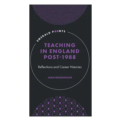 "Teaching in England Post-1988: Reflections and Career Histories" - "" ("Woodhouse Joan")(Pevná 