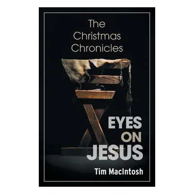 "Eyes on Jesus: The Christmas Chronicles" - "" ("Macintosh Tim")(Paperback)