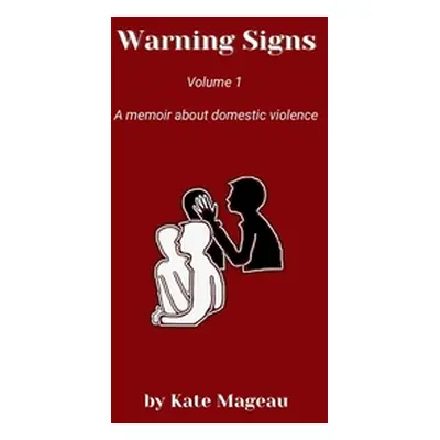 "Warning Signs Volume 1: A memoir about domestic violence" - "" ("Mageau Kate")(Paperback)