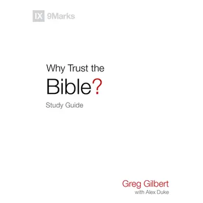 "Why Trust the Bible? Study Guide" - "" ("Gilbert Greg")(Paperback)