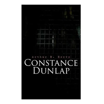 "Constance Dunlap: Crime Thriller" - "" ("Reeve Arthur B.")(Paperback)