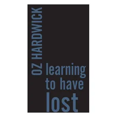 "Learning to Have Lost" - "" ("Hardwick Oz")(Paperback)