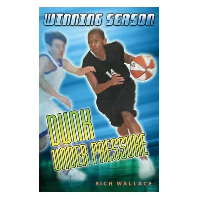 "Dunk Under Pressure #7: Winning Season" - "" ("Wallace Rich")(Paperback)