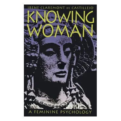 "Knowing Woman: A Feminine Psychology" - "" ("De Castillejo Irene Claremont")(Paperback)