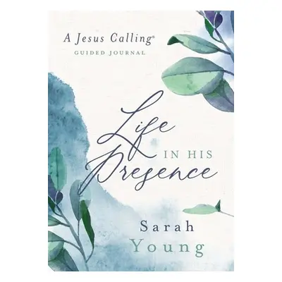 "Life in His Presence: A Jesus Calling Guided Journal" - "" ("Young Sarah")(Pevná vazba)