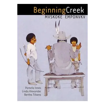 "Beginning Creek: Mvskoke Emponvkv [With 2 CDs]" - "" ("Innes Pamela")(Paperback)