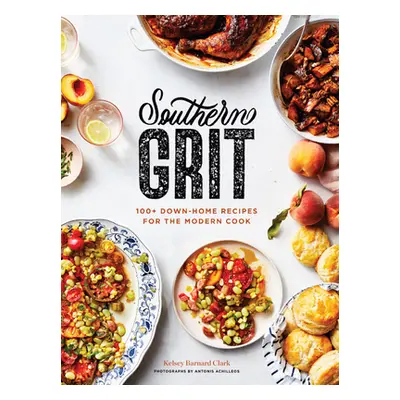 "Southern Grit: 100+ Down-Home Recipes for the Modern Cook" - "" ("Achilleos Antonis")(Pevná vaz