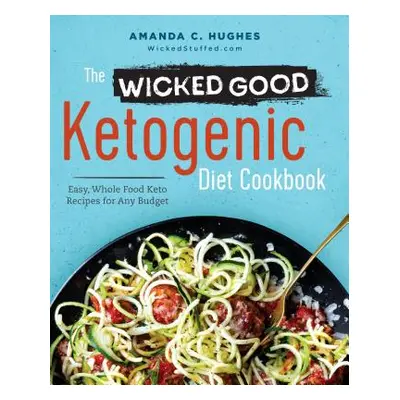 "The Wicked Good Ketogenic Diet Cookbook: Easy, Whole Food Keto Recipes for Any Budget" - "" ("H