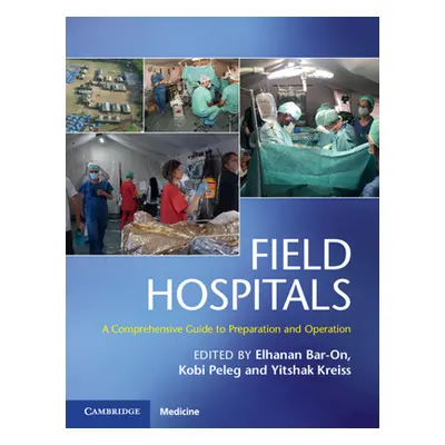 "Field Hospitals: A Comprehensive Guide to Preparation and Operation" - "" ("Bar-On Elhanan")(Pe