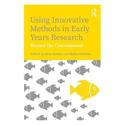 "Using Innovative Methods in Early Years Research: Beyond the Conventional" - "" ("Brown Zeta")(