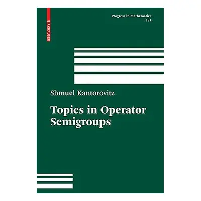 "Topics in Operator Semigroups" - "" ("Kantorovitz Shmuel")(Pevná vazba)