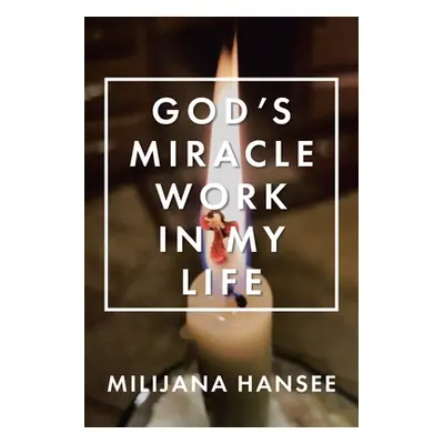 "God's Miracle Work in My Life" - "" ("Hansee Milijana")(Paperback)