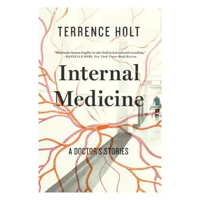 "Internal Medicine: A Doctor's Stories" - "" ("Holt Terrence")(Paperback)