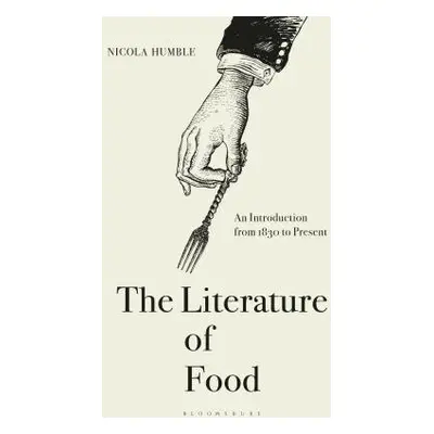 "The Literature of Food: An Introduction from 1830 to Present" - "" ("Humble Nicola")(Paperback)