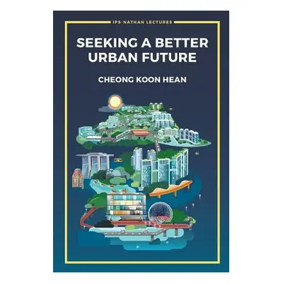 "Seeking a Better Urban Future" - "" ("Cheong Koon Hean")(Paperback)