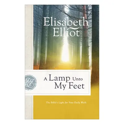 "A Lamp Unto My Feet: The Bible's Light for Your Daily Walk" - "" ("Elliot Elisabeth")(Paperback