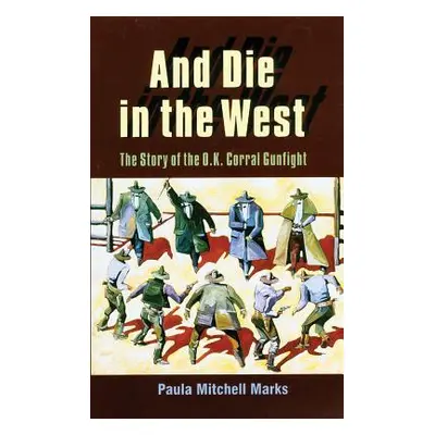 "And Die in the West: The Story of the O.K. Corral Gunfight" - "" ("Marks Paula Mitchell")(Paper