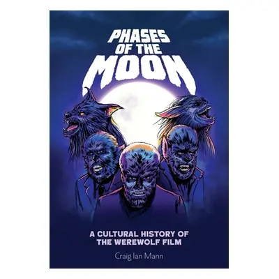 "Phases of the Moon: A Cultural History of the Werewolf Film" - "" ("Mann Craig Ian")(Paperback)