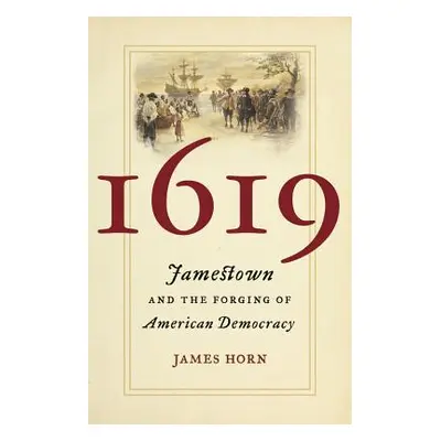 "1619: Jamestown and the Forging of American Democracy" - "" ("Horn James")(Pevná vazba)