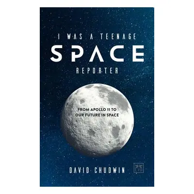 "I Was a Teenage Space Reporter: From Apollo 11 to Our Future in Space" - "" ("Chudwin David")(P