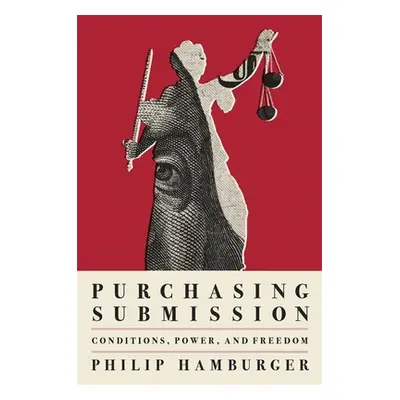 "Purchasing Submission: Conditions, Power, and Freedom" - "" ("Hamburger Philip")(Pevná vazba)