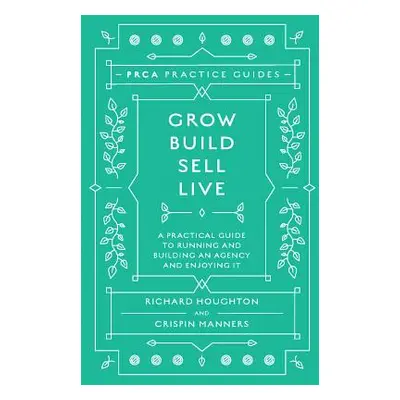 "Grow, Build, Sell, Live: A Practical Guide to Running and Building an Agency and Enjoying It" -