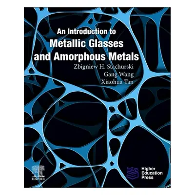 "An Introduction to Metallic Glasses and Amorphous Metals" - "" ("Stachurski Zbigniew H.")(Paper