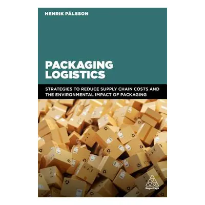 "Packaging Logistics: Understanding and Managing the Economic and Environmental Impacts of Packa