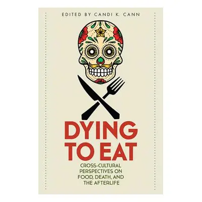 "Dying to Eat: Cross-Cultural Perspectives on Food, Death, and the Afterlife" - "" ("Cann Candi 