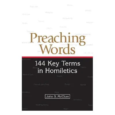 "Preaching Words: 144 Key Terms in Homiletics" - "" ("McClure John S.")(Paperback)