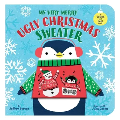 "My Very Merry Ugly Christmas Sweater: A Touch-And-Feel Book" - "" ("Burton Jeffrey")(Board Book