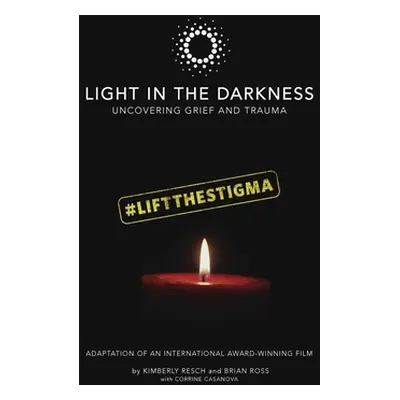 "Light in the Darkness: Uncovering Grief and Trauma" - "" ("Resch Kimberly")(Pevná vazba)