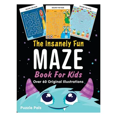 "The Insanely Fun Maze Book For Kids: Over 60 Original Illustrations with Space, Underwater, Jun