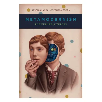 "Metamodernism: The Future of Theory" - "" ("Storm Jason Ananda Josephson")(Paperback)